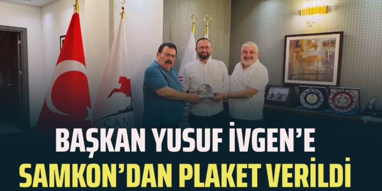 BAŞKAN YUSUF İVGEN’E SAMKON’DAN PLAKET VERİLDİ