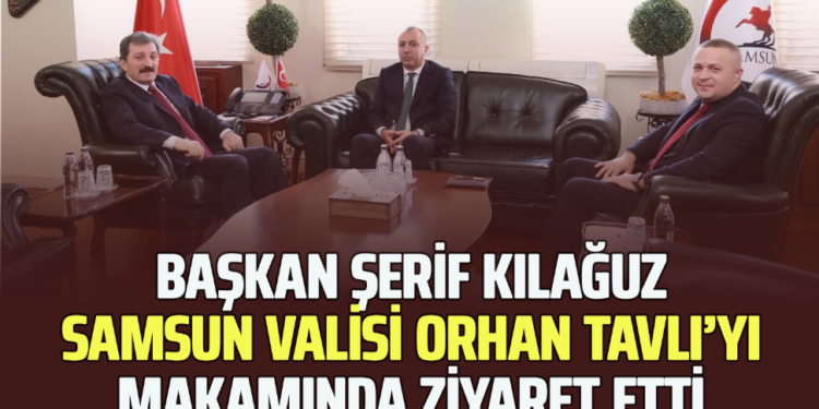 BAŞKAN ŞERİF KILAĞUZ SAMSUN VALİSİ ORHAN TAVLI’YI MAKAMINDA ZİYARET ETTİ