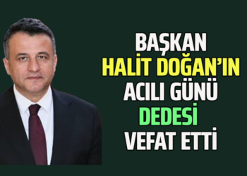 BAŞKAN HALİT DOĞAN’IN ACILI GÜNÜ DEDESİ VEFAT ETTİ
