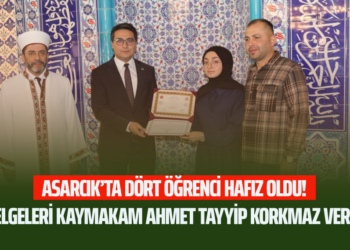 ASARCIK’TA DÖRT ÖĞRENCİ HAFIZ OLDU! BELGELERİ KAYMAKAM AHMET TAYYİP KORKMAZ VERDİ