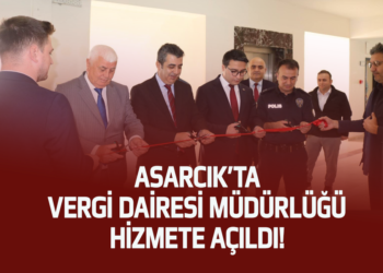 ASARCIK’TA VERGİ DAİRESİ MÜDÜRLÜĞÜ HİZMETE AÇILDI!