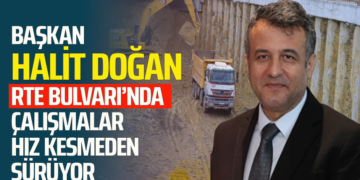BAŞKAN HALİT DOĞAN RTE BULVARI’NDA ÇALIŞMALAR HIZ KESMEDEN SÜRÜYOR