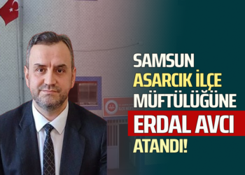SAMSUN ASARCIK İLÇE MÜFTÜLÜĞÜNE ”ERDAL AVCI” ATANDI!
