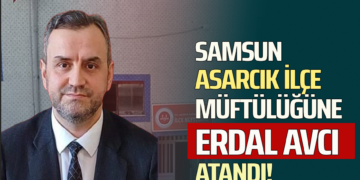 SAMSUN ASARCIK İLÇE MÜFTÜLÜĞÜNE ”ERDAL AVCI” ATANDI!