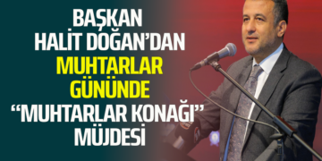 BAŞKAN HALİT DOĞAN’DAN MUHTARLAR GÜNÜNDE “MUHTARLAR KONAĞI” MÜJDESİ
