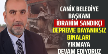 CANİK BELEDİYE BAŞKANI İBRAHİM SANDIKÇI DEPREME DAYANIKSIZ BİNALARI YIKMAYA DEVAM EDİYORUZ