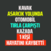 KAVAK ASARCIK YOLUNDA OTOMOBİL TIRLA ÇARPIŞTI KAZADA 1 KİŞİ HAYATINI KAYBETTİ