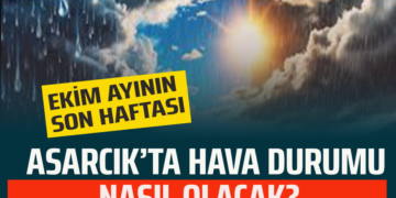 EKİM AYININ SON HAFTASI ASARCIK’TA HAVA DURUMU NASIL OLACAK?