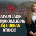 SAMSUN LADİK KAYMAKAMLIĞINA ”TUĞÇE ORHAN” ATANDI!