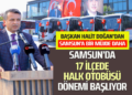 SAMSUN’DA 17 İLÇEDE HALK OTOBÜSÜ DÖNEMİ BAŞLIYOR