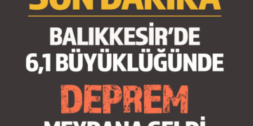 SON DAKİKA : BALIKKESİR’DE 6,1 BÜYÜKLÜĞÜNDE DEPREM MEYDANA GELDİ