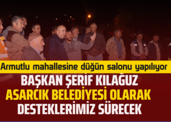 ARMUTLU MAHALLESİNE DÜĞÜN SALONU YAPILIYOR BAŞKAN ŞERİF KILAĞUZ ASARCIK BELEDİYESİ OLARAK DESTEKLERİMİZ SÜRECEK