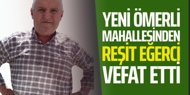 REŞİT EĞERCİ VEFAT ETTİ