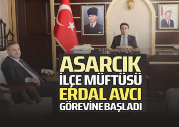 ASARCIK İLÇE MÜFTÜSÜ ERDAL AVCI GÖREVE BAŞLADI