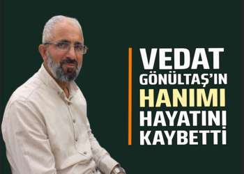 VEDAT GÖNÜLTAŞ’IN HANIMI HAYATINI KAYBETTİ