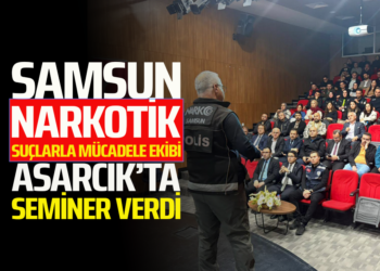 SAMSUN NARKOTİK SUÇLARLA MÜCADELE EKİBİ ASARCIK’TA SEMİNER VERDİ