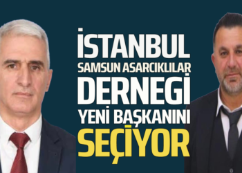 İSTANBUL SAMSUN ASARCIKLILAR DERNEGİ YENİ BAŞKANINI SEÇİYOR