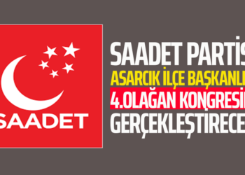 SAADET PARTİSİ ASARCIK İLÇE BAŞKANLIĞI 4.OLAĞAN KONGRESİNİ GERÇEKLEŞTİRECEK