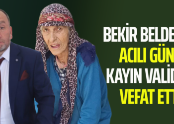 BEKİR BELDEK’İN ACILI GÜNÜ KAYIN VALİDESİ VEFAT ETTİ