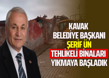 KAVAK BELEDİYE BAŞKANI ”ŞERİF ÜN” TEHLİKELİ BİNALARI YIKMAYA BAŞLADIK