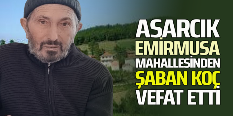 ŞABAN KOÇ VEFAT ETTİ
