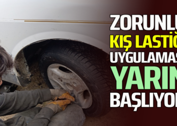 ZORUNLU KIŞ LASTİĞİ UYGULAMASI YARIN BAŞLIYOR