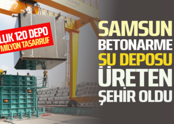 SAMSUN, BETONARME SU DEPOSU ÜRETEN ŞEHİR OLDU
