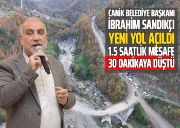 CANİK BELEDİYE BAŞKANI İBRAHİM SANDIKÇI YENİ YOL AÇILDI 1.5 SAATLİK MESAFE 30 DKK’YA DÜŞTÜ