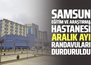 SAMSUN EĞİTİM VE ARAŞTIRMA HASTANESİ ARALIK AYI RANDAVULARI DURDURULDU