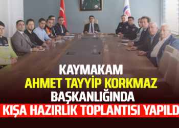 KAYMAKAM ”AHMET TAYYİP KORKMAZ” BAŞKANLIĞINDA KIŞA HAZIRLIK TOPLANTISI YAPILDI