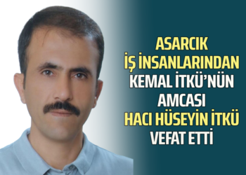 ASARCIK İŞ İNSANLARINDAN KEMAL İTKÜ’NÜN AMCASI HACI HÜSEYİN İTKÜ VEFAT ETTİ