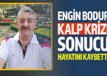 ENGİN BODUR KALP KRİZİ SONUCU HAYATINI KAYBETTİ