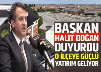 BASKAN HALİT DOĞAN DUYURDU O İLÇEYE GÜÇLÜ YATIRIM GELİYOR