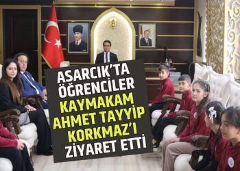 ASARCIK’TA ÖĞRENCİLER KAYMAKAM AHMET TAYYİP KORKMAZ’I ZİYARET ETTİ