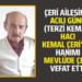 ÇERİ AİLESİNİN ACILI GÜNÜ (TERZİ KEMAL) HACI KEMAL ÇERİ’NİN HANIMI MEVLÜDE ÇERİ VEFAT ETTİ