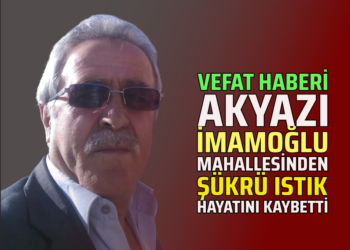 ŞÜKRÜ ISTIK VEFAT ETTİ
