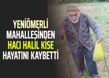 YENİÖMERLİ MAHALLESİNDEN HACI HALİL KİSE HAYATINI KAYBETTİ