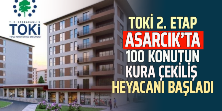 ASARCIK, TOKİ 2.ETAP KURA ÇEKİMİ HEYACANI BAŞLADI!