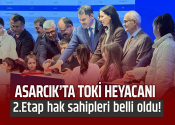 ASARCIK’TA TOKİ HEYECANI: 2. ETAP HAK SAHİPLERİ BELLİ OLDU!