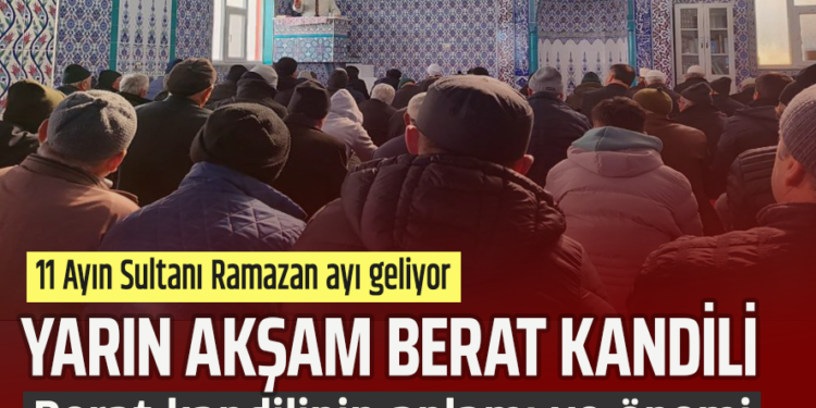 YARIN AKŞAM BERAT KANDİLİ:BERAT KANDİLİNİN ANLAMI VE ÖNEMİ