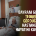 BAYRAM GORAL TEDAVİ GÖRDÜĞÜ HASTANEDE HAYATINI KAYBETTİ