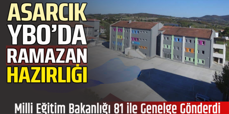 ASARCIK YBO’DA RAMAZAN HAZIRLIĞI : MİLLİ EĞİTİM BAKANLIĞI 81 İLE GENELGE GÖNDERDİ!