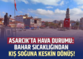 ASARCIK’TA HAVA DURUMU: BAHAR SICAKLIĞINDAN KIŞ SOĞUĞUNA KESKİN DÖNÜŞ!
