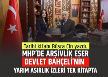 TARİHİ KİTABI BÜŞRA CİN YAZDI : MHP’DE ARŞİVLİK ESER ,DEVLET BAHÇELİ’NİN YARIM ASIRLIK İZLERİ TEK KİTAPTA