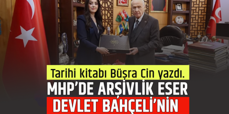 TARİHİ KİTABI BÜŞRA CİN YAZDI : MHP’DE ARŞİVLİK ESER ,DEVLET BAHÇELİ’NİN YARIM ASIRLIK İZLERİ TEK KİTAPTA