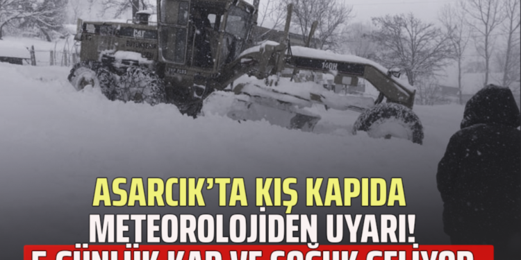ASARCIK’TA KIŞ KAPIDA METEOROLOJİDEN UYARI! 5 GÜNLÜK KAR VE SOĞUK GELİYOR