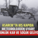 ASARCIK’TA KIŞ KAPIDA METEOROLOJİDEN UYARI! 5 GÜNLÜK KAR VE SOĞUK GELİYOR