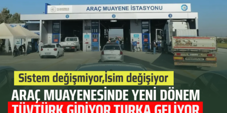 ARAÇ MUAYENESİNDE YENİ DÖNEM : TÜVTÜRK GİDİYOR,TURKA GELİYOR