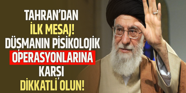 TAHRAN’DAN İLK MESAJ!: DÜŞMANIN PİSİKOLOJİK OPERASYONLARINA KARŞI DİKKATLİ OLUN!