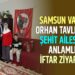 SAMSUN VALİSİ ORHAN TAVLI’DAN ŞEHİT AİLESİNE ANLAMLI İFTAR ZİYARETİ